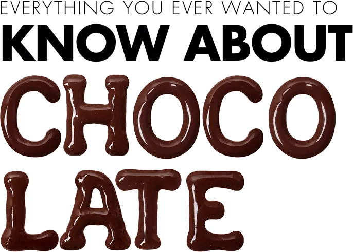 Everthing you wanted to know about Chocolate