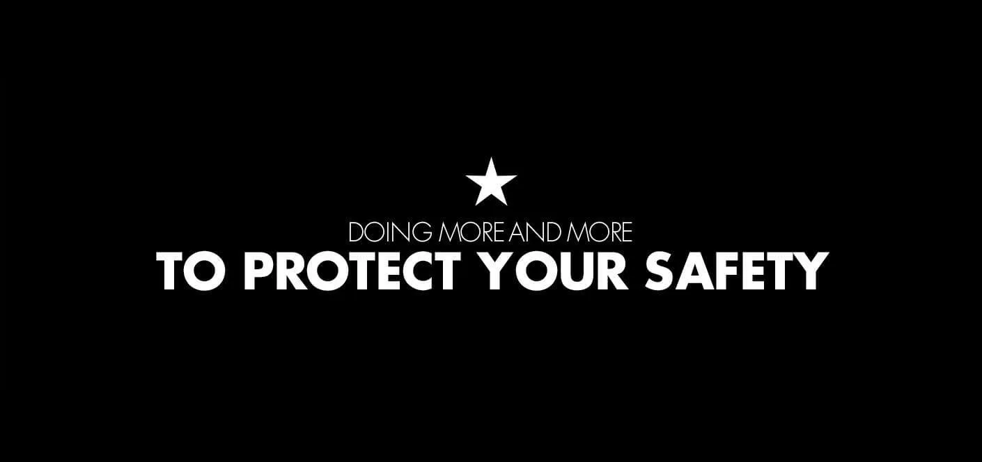 Doing more and more to protect your safety